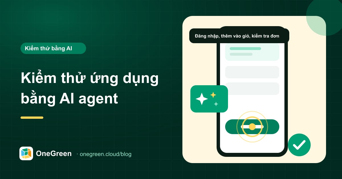 Kiểm thử ứng dụng di động bằng AI agent: là gì, hoạt động ra sao và khi nào nên dùng